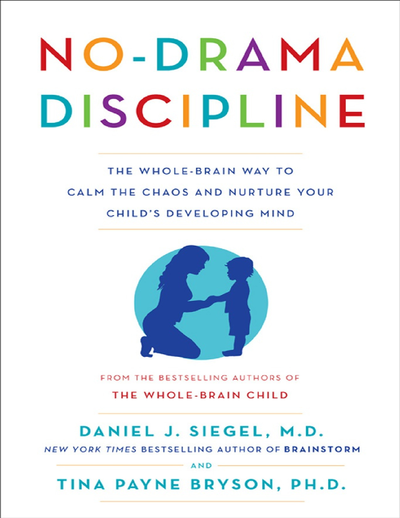 No-Drama Discipline_ The Whole-Brain Way to Calm the Chaos and Nurture Your Child_s Developing Mind
