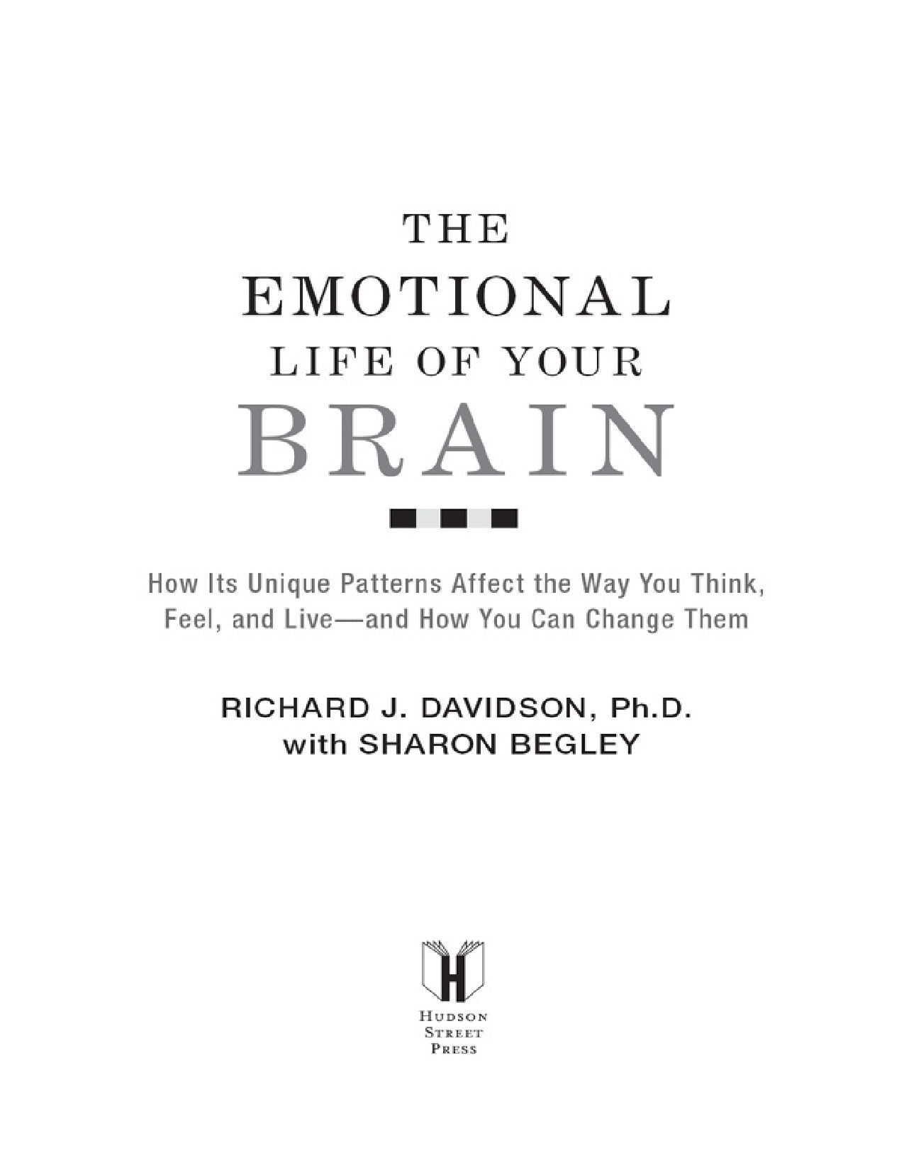 The Emotional Life of Your Brain How Its Unique Patterns Affect the Way You Think, Feel, and Live—and How You Can Change Them