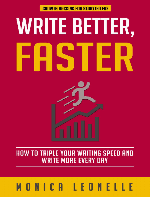 Write Better, Faster_ How To Triple Your Writing Speed and Write More Every Day